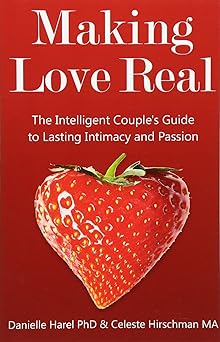 making love real the intelligent couples guide to lasting intimacy and passion 1st edition danielle harel phd