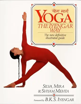 yoga the iyengar way the new definitive illustrated guide 1st edition silva mehta ,mira mehta ,shyam mehta ,b