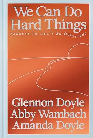 we can do hard things answers to lifes 20 questions 1st edition glennon doyle ,abby wambach ,amanda doyle