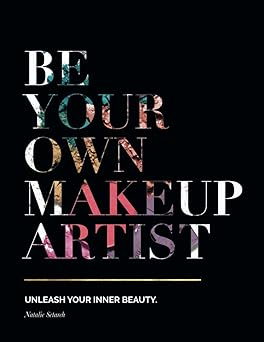 be your own makeup artist unleash your inner beauty 1st edition natalie setareh ,kari perlewitz ,kristin