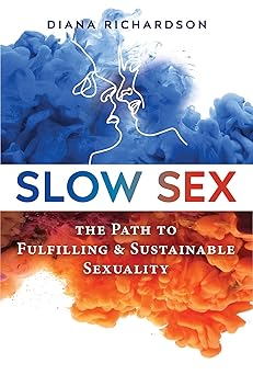slow sex the path to fulfilling and sustainable sexuality 1st edition diana richardson 159477367x,