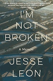 im not broken a memoir 1st edition jesse leon 0593466519, 978-0593466513
