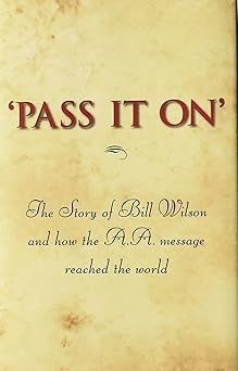 pass it on the story of bill wilson and how the a a message reached the world 1st edition alcoholics