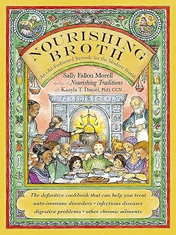 nourishing broth an old fashioned remedy for the modern world 1st edition sally fallon morell ,kaayla t
