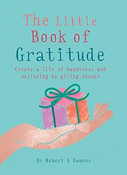 the little book of gratitude create a life of happiness and wellbeing by giving thanks 1st edition dr robert