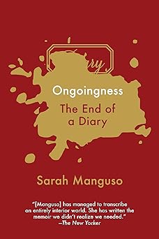 ongoingness the end of a diary 1st edition sarah manguso 1555977650, 978-1555977658
