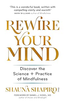 rewire your mind discover the science and practice of mindfulness 1st edition dr shauna shapiro 1783252936,