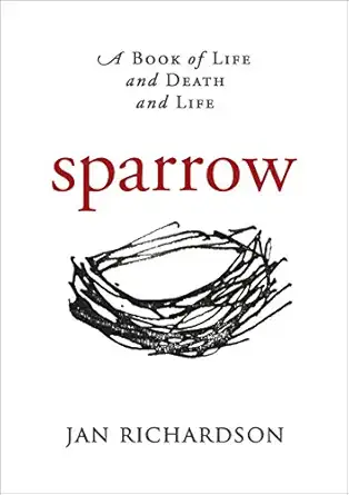 sparrow a book of life and death and life 1st edition jan richardson 097781629x, 978-0977816293