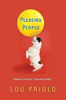 pleasing people how not to be an approval junkie 1st edition lou priolo 1596380551, 978-1596380554