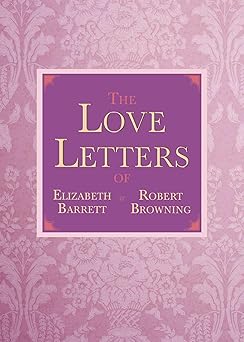 the love letters of elizabeth barrett and robert browning 1st edition elizabeth barrett browning ,robert
