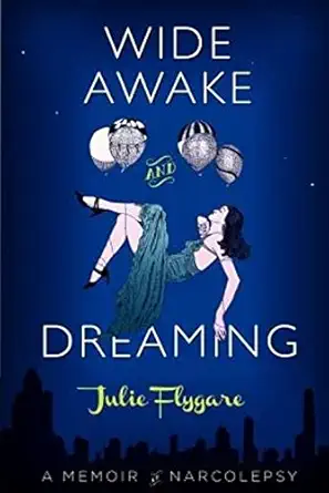 wide awake and dreaming a memoir of narcolepsy 1st edition julie flygare 0988314908, 978-0988314900