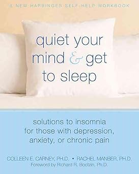 quiet your mind and get to sleep solutions to insomnia for those with depression anxiety or chronic pain 1st