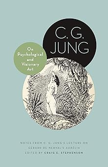 on psychological and visionary art notes from c g junga s lecture on garard de nervals auralia 1st edition c