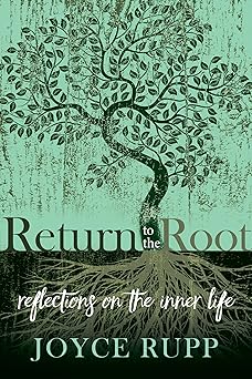 return to the root reflections on the inner life 1st edition joyce rupp 1932057250, 978-1932057256