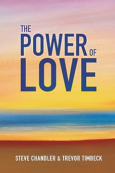 the power of love 1st edition steve chandler ,trevor timbeck 1600252222, 978-1600252228