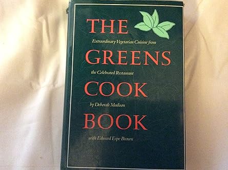 the greens cookbook extraordinary vegetarian cuisine from the celebrated restaurant 1st edition deborah
