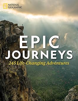 epic journeys 245 life changing adventures 1st edition national geographic 1426220618, 978-1426220616