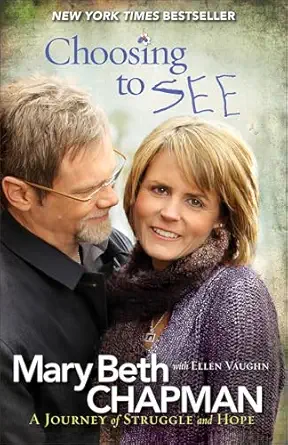 choosing to see a journey of struggle and hope 1st edition mary beth chapman 0800720857, 978-0800720858