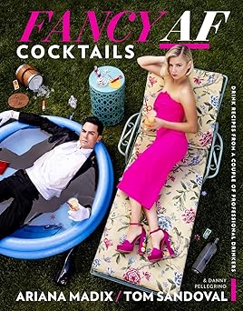 fancy af cocktails drink recipes from a couple of professional drinkers 1st edition ariana madix ,tom