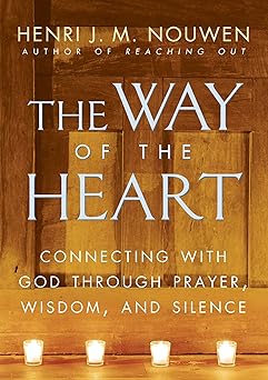 the way of the heart connecting with god through prayer wisdom and silence 1st edition henri j m nouwen