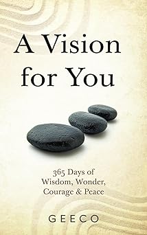 a vision for you 365 days of wonder peace courage and wisdom 1st edition geeco 1068767200, 978-1068767203