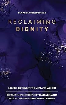 reclaiming dignity a guide to tzniut for men and women 1st edition bracha poliakoff ,rabbi anthony manning