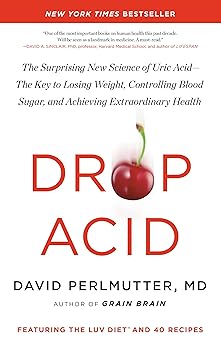 drop acid the surprising new science of uric acid the key to losing weight controlling blood sugar and