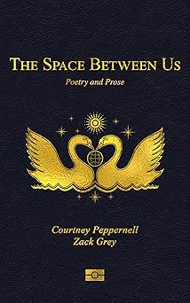the space between us poetry and prose 1st edition courtney peppernell ,zack grey 1524858277, 978-1524858278