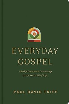everyday gospel a daily devotional connecting scripture to all of life 1st edition paul david tripp