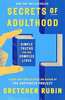 secrets of adulthood simple truths for our complex lives 1st edition gretchen rubin 0593800737, 978-0593800737