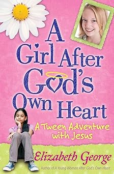 a girl after gods own heart a tween adventure with jesus 1st edition elizabeth george 0736917683,