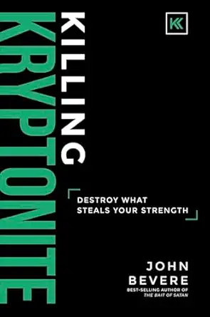 killing kryptonite destroy what steals your strength 1st edition john bevere 1937558118, 978-1937558116