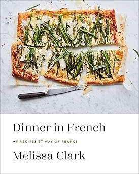 dinner in french my recipes by way of france a cookbook 1st edition melissa clark 0553448250, 978-0553448252