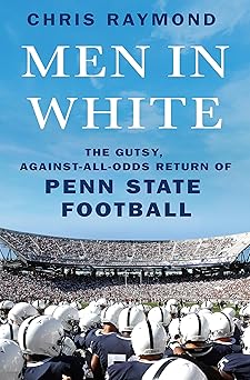 men in white the gutsy against all odds return of penn state football 1st edition chris raymond 1250280486,