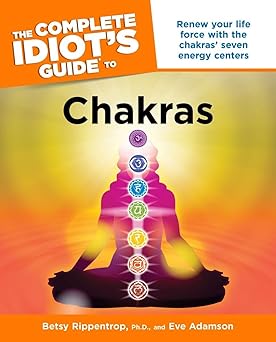 the complete idiots guide to chakras renew your life force with the chakras seven energy centers 1st edition