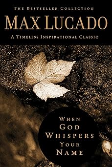 when god whispers your name discover the path to hope in knowing that god cares for you 1st edition max