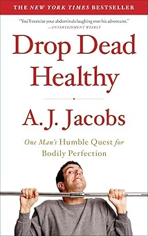drop dead healthy one mans humble quest for bodily perfection 1st edition a j jacobs 1416599088,