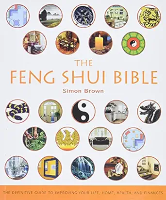 the feng shui bible the definitive guide to improving your life home health and finances 1st edition simon