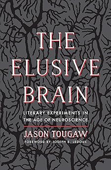 the elusive brain literary experiments in the age of neuroscience 1st edition jason tougaw ,joseph e ledoux
