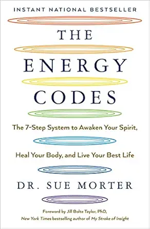 the energy codes the 7 step system to awaken your spirit heal your body and live your best life 1st edition