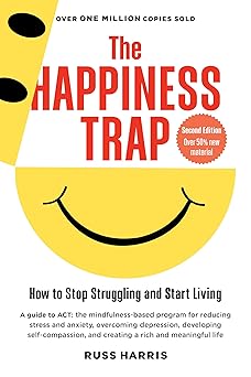 the happiness trap how to stop struggling and start living a guide to act 1st edition russ harris ,steven c
