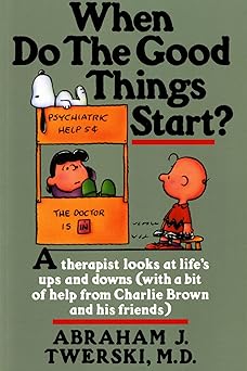 when do the good things start 1st edition abraham j twerski m d ,charles m schultz 0312132123, 978-0312132125