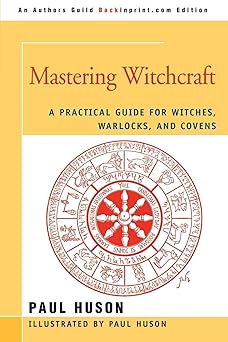 mastering witchcraft a practical guide for witches warlocks and covens 1st edition paul huson 0595420060,