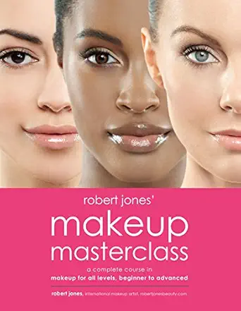 robert jones makeup masterclass a complete course in makeup for all levels beginner to advanced 1st edition