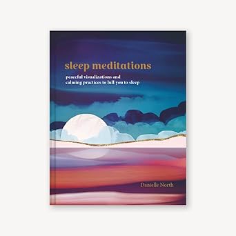 sleep meditations peaceful visualizations and calming practices to lull you to sleep 1st edition danielle