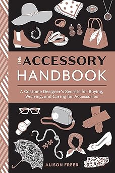 the accessory handbook a costume designers secrets for buying wearing and caring for accessories 1st edition
