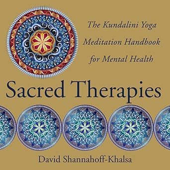 sacred therapies the kundalini yoga meditation handbook for mental health 1st edition david shannahoff khalsa
