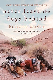 never leave the dogs behind a memoir 1st edition brianna madia 0063316102, 978-0063316102