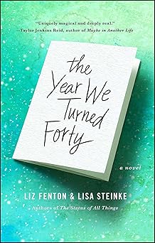 the year we turned forty a novel 1st edition liz fenton ,lisa steinke 1476763445, 978-1476763446
