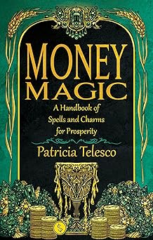 money magic a handbook of spells and charms for prosperity 1st edition patricia telesco 196453710x,